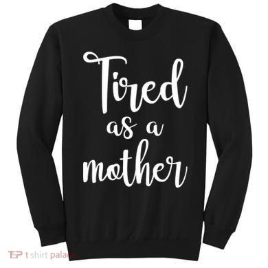 Tired As A Mother Funny Sweatshirt