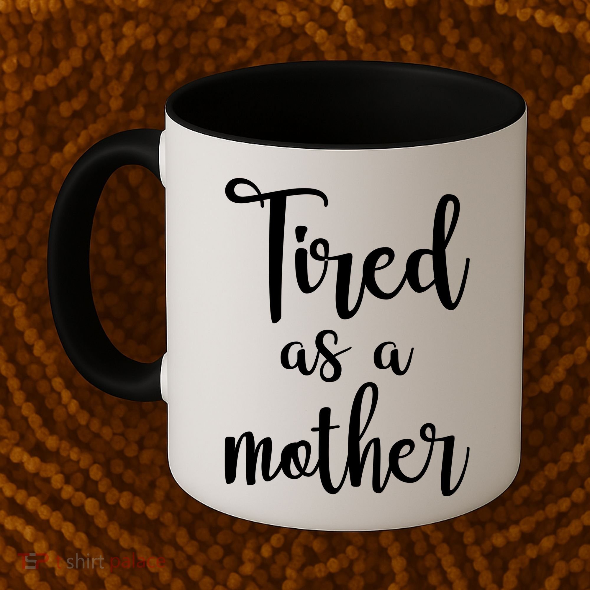 Tired As A Mother Funny Coffee Mug