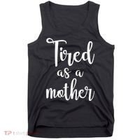 Tired As A Mother Funny Tank Top thumb 0