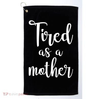 Tired As A Mother Funny Golf Towel
