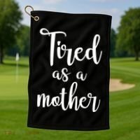 Tired As A Mother Funny Golf Towel thumb 1