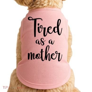 Tired As A Mother Funny Doggie Tank