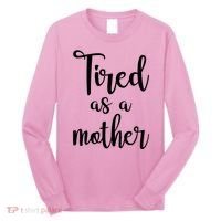 Tired As A Mother Funny Long Sleeve Shirt thumb 0
