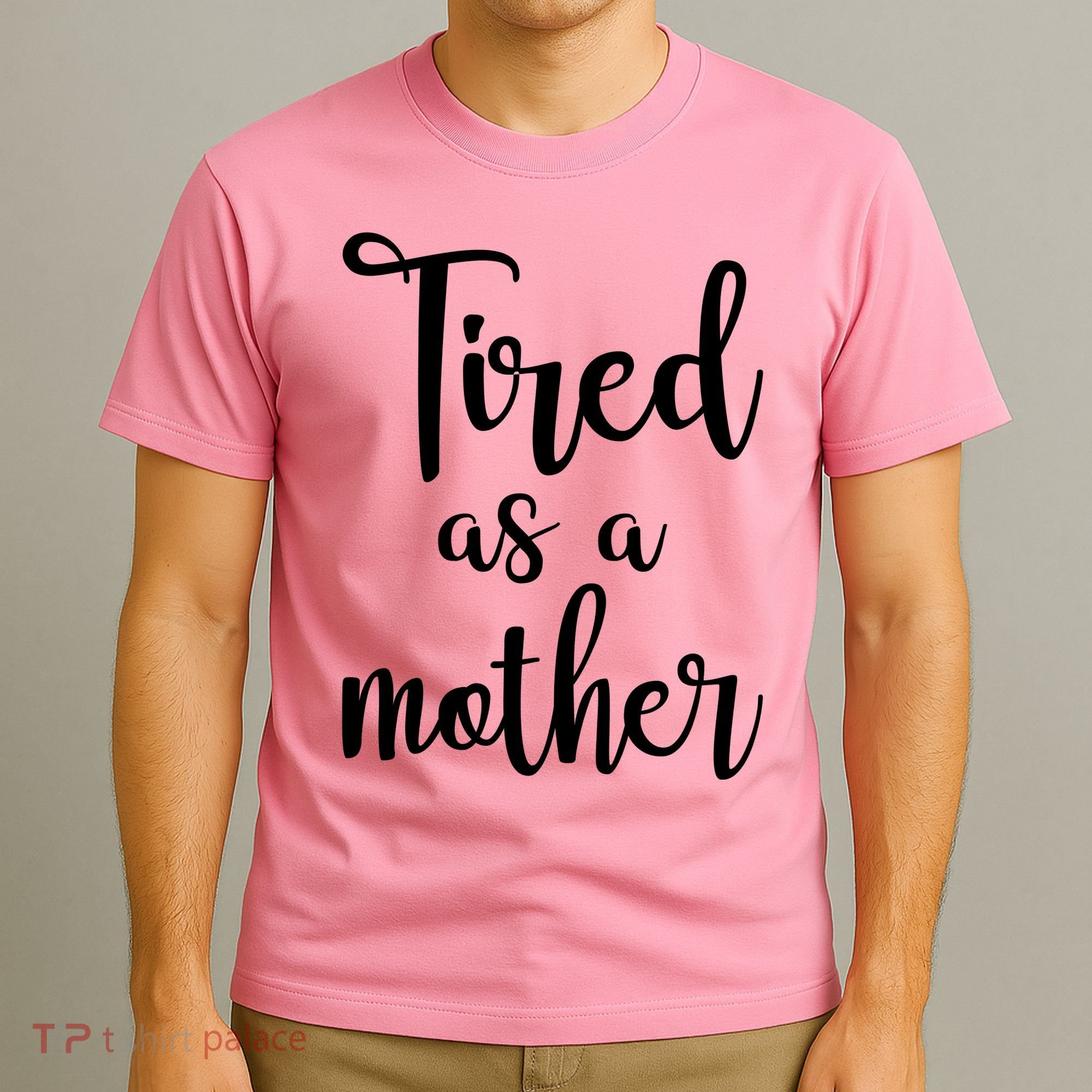 Tired As A Mother Funny T-Shirt