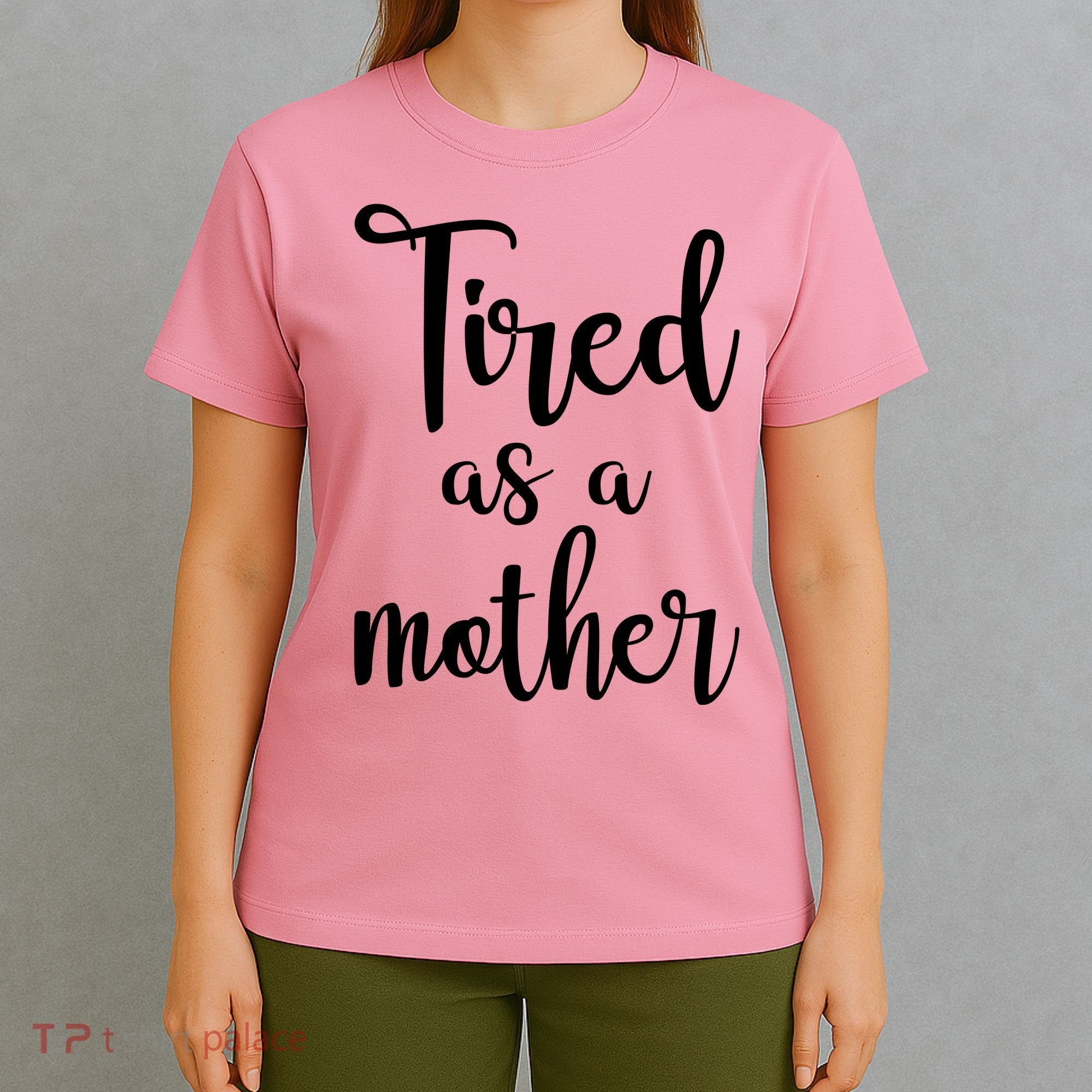 Tired As A Mother Funny T-Shirt