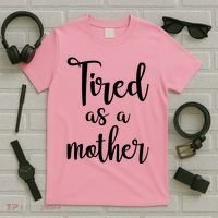 Tired As A Mother Funny T-Shirt thumb 5