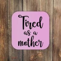 Tired As A Mother Funny Coaster thumb 0