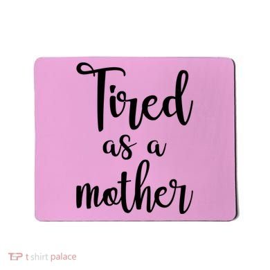 Tired As A Mother Funny Mousepad