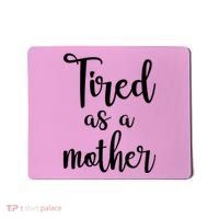 Tired As A Mother Funny Mousepad thumb 0