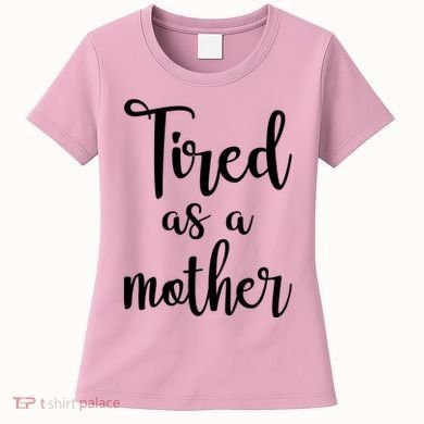 Tired As A Mother Funny Women's T-Shirt