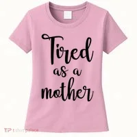 Tired As A Mother Funny Women's T-Shirt thumb 0