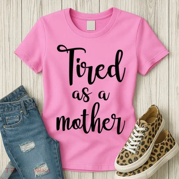 Tired As A Mother Funny Women's T-Shirt
