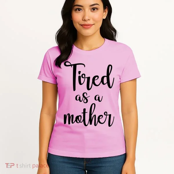 Tired As A Mother Funny Women's T-Shirt