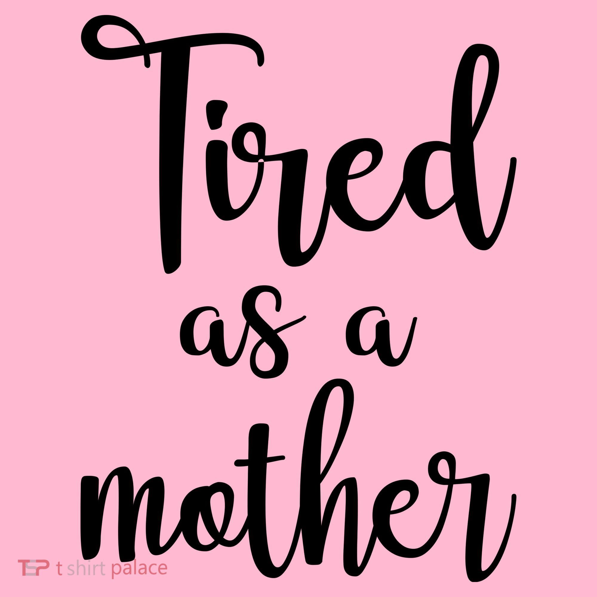 Tired As A Mother Funny Women's T-Shirt
