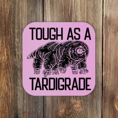 Tough As A Tardigrade Water Bear Tough As A Tardigrade Coaster
