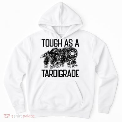 Tough As A Tardigrade Water Bear Tough As A Tardigrade Hoodie