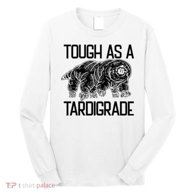 Tough As A Tardigrade Water Bear Tough As A Tardigrade Long Sleeve Shirt