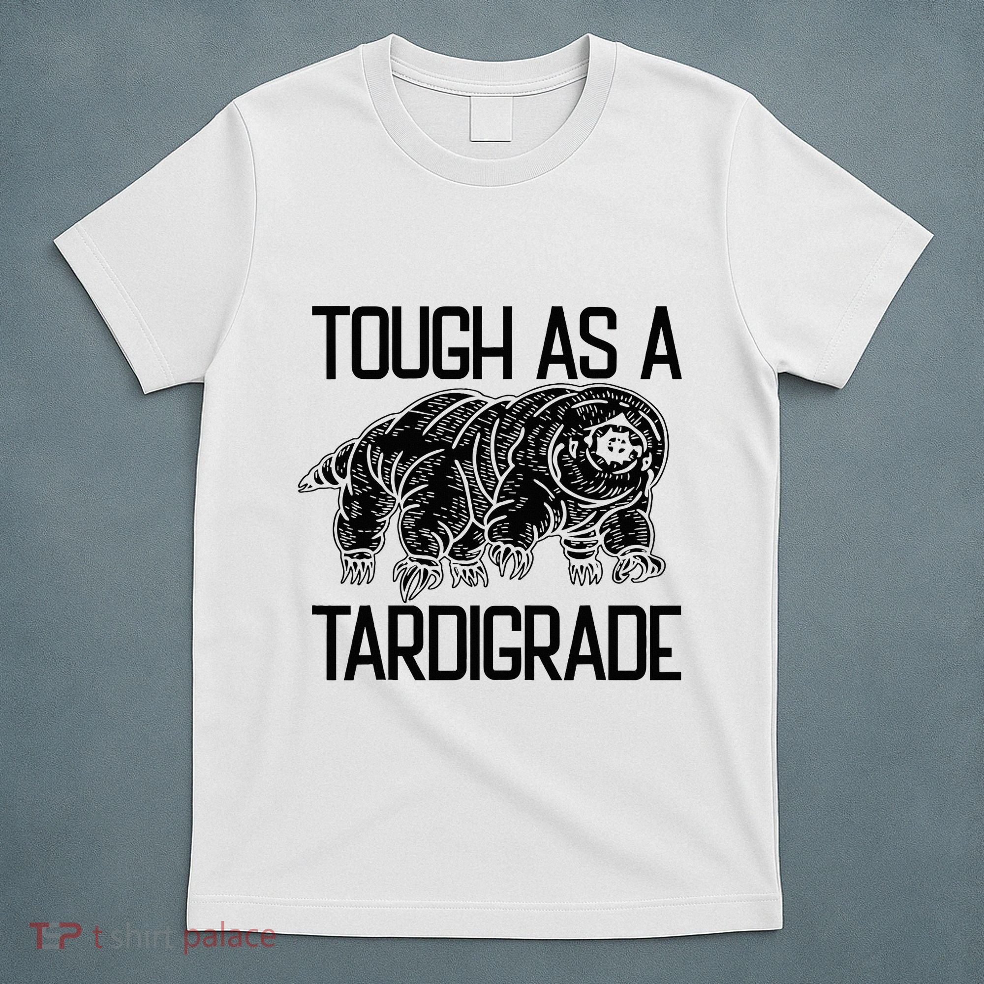 Tough As A Tardigrade Water Bear Tough As A Tardigrade T-Shirt