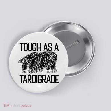 Tough As A Tardigrade Water Bear Tough As A Tardigrade Button