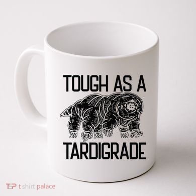 Tough As A Tardigrade Water Bear Tough As A Tardigrade Coffee Mug