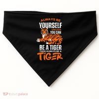 Tigers Always Be Yourself Unless You Can Be A Tiger USA-Made Doggie Bandana thumb 0