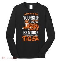 Tigers Always Be Yourself Unless You Can Be A Tiger Long Sleeve Shirt thumb 0
