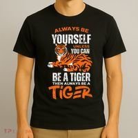 Tigers Always Be Yourself Unless You Can Be A Tiger T-Shirt thumb 3