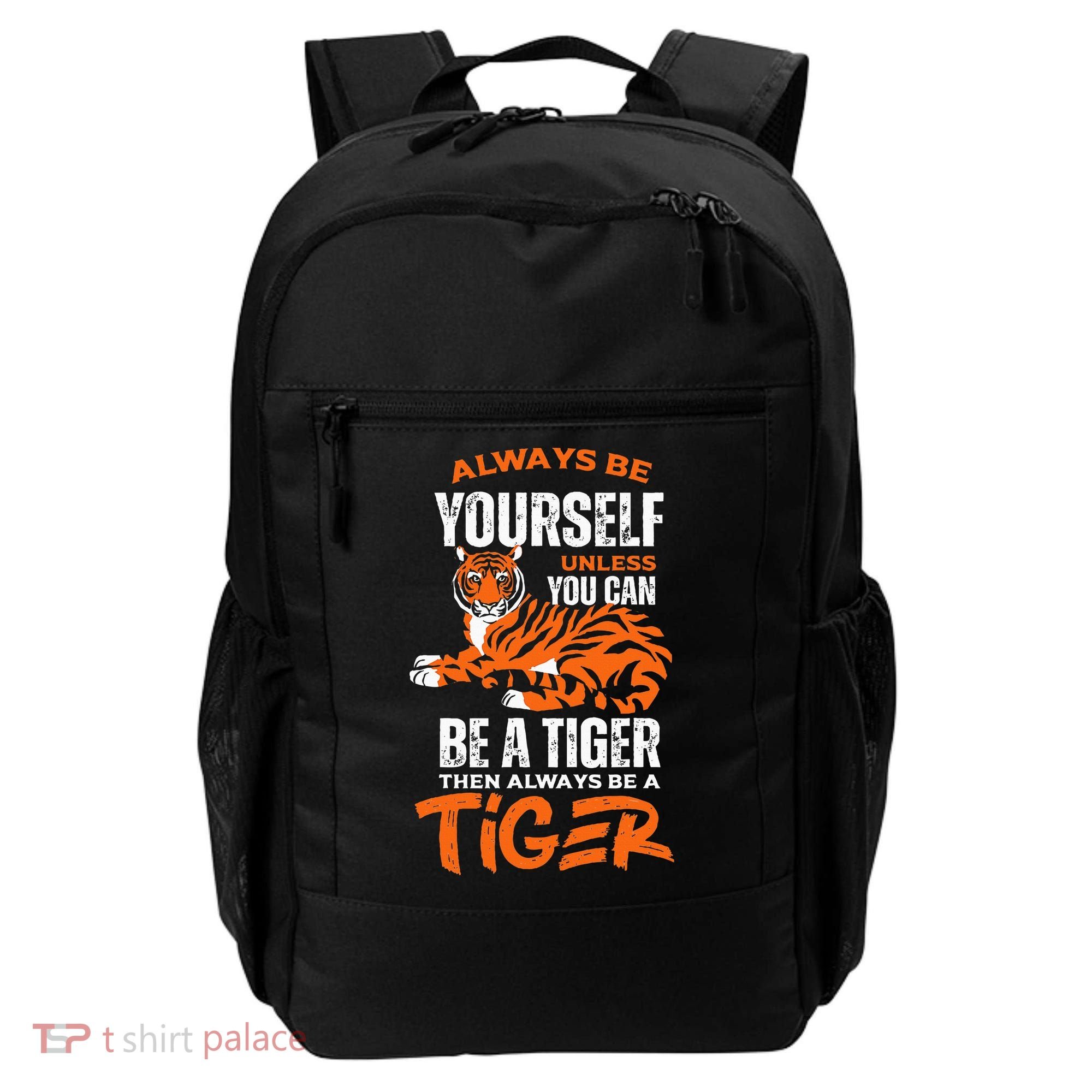 Tigers Always Be Yourself Unless You Can Be A Tiger Backpack