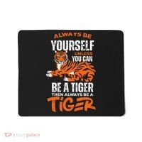Tigers Always Be Yourself Unless You Can Be A Tiger Mousepad thumb 0