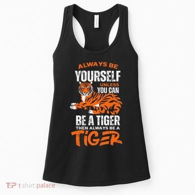 Tigers Always Be Yourself Unless You Can Be A Tiger Women's Tank Top