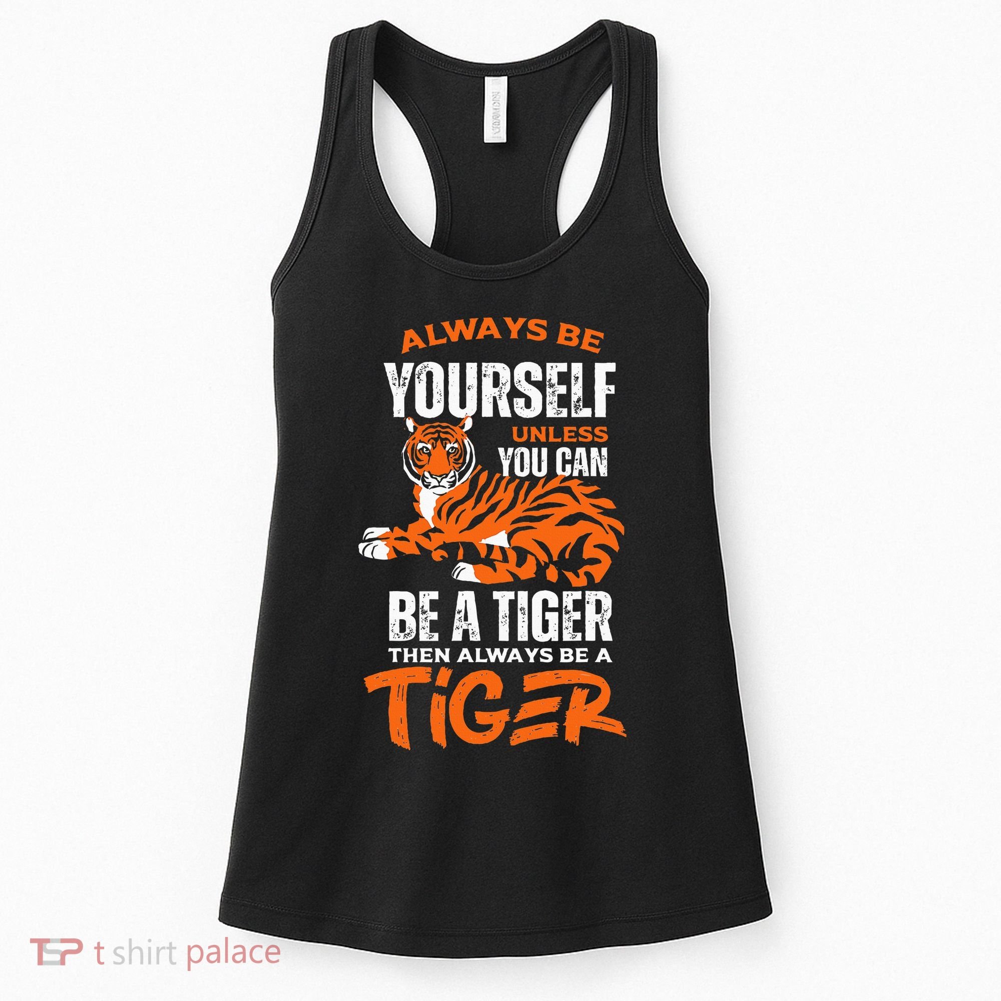 Tigers Always Be Yourself Unless You Can Be A Tiger Women's Tank Top