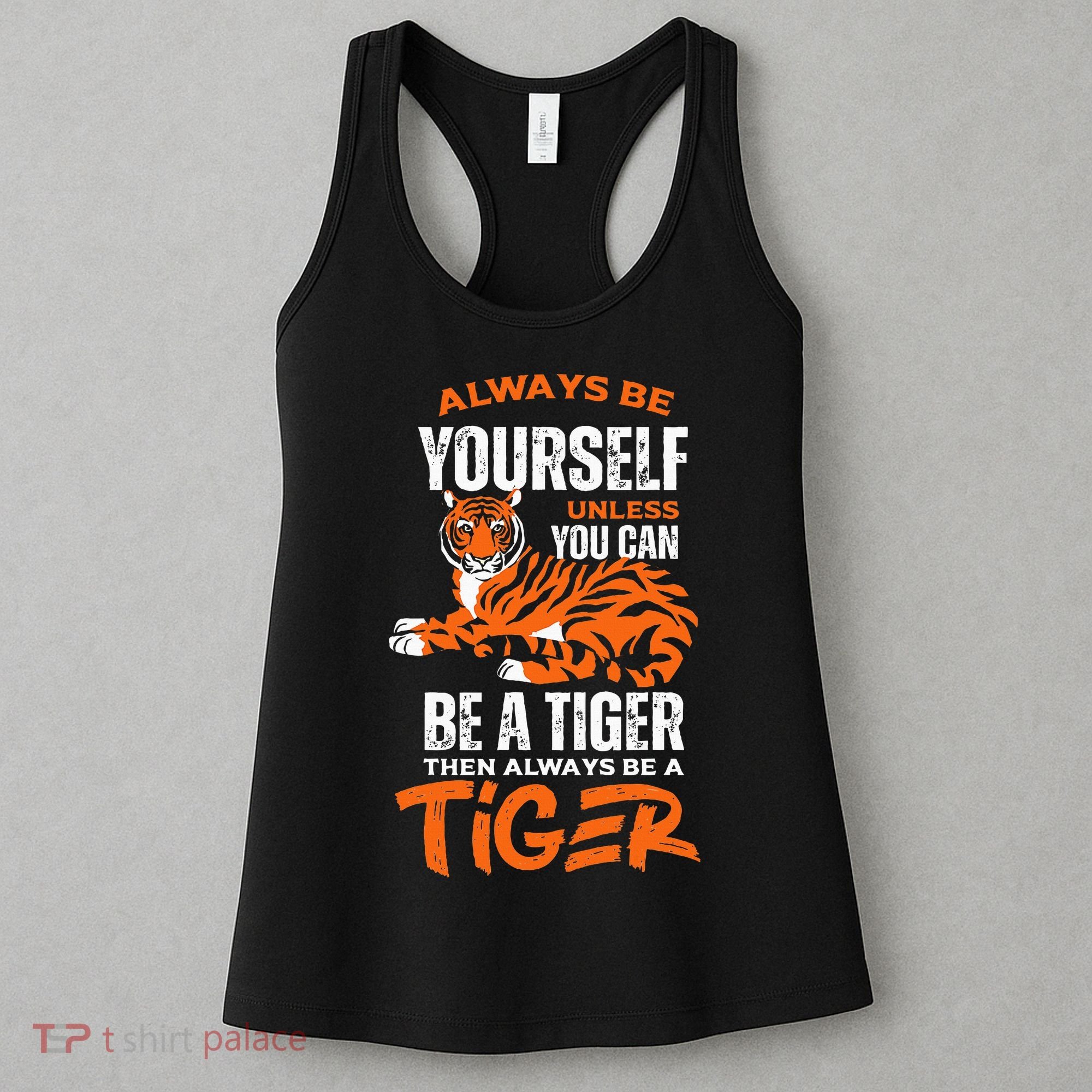 Tigers Always Be Yourself Unless You Can Be A Tiger Women's Tank Top