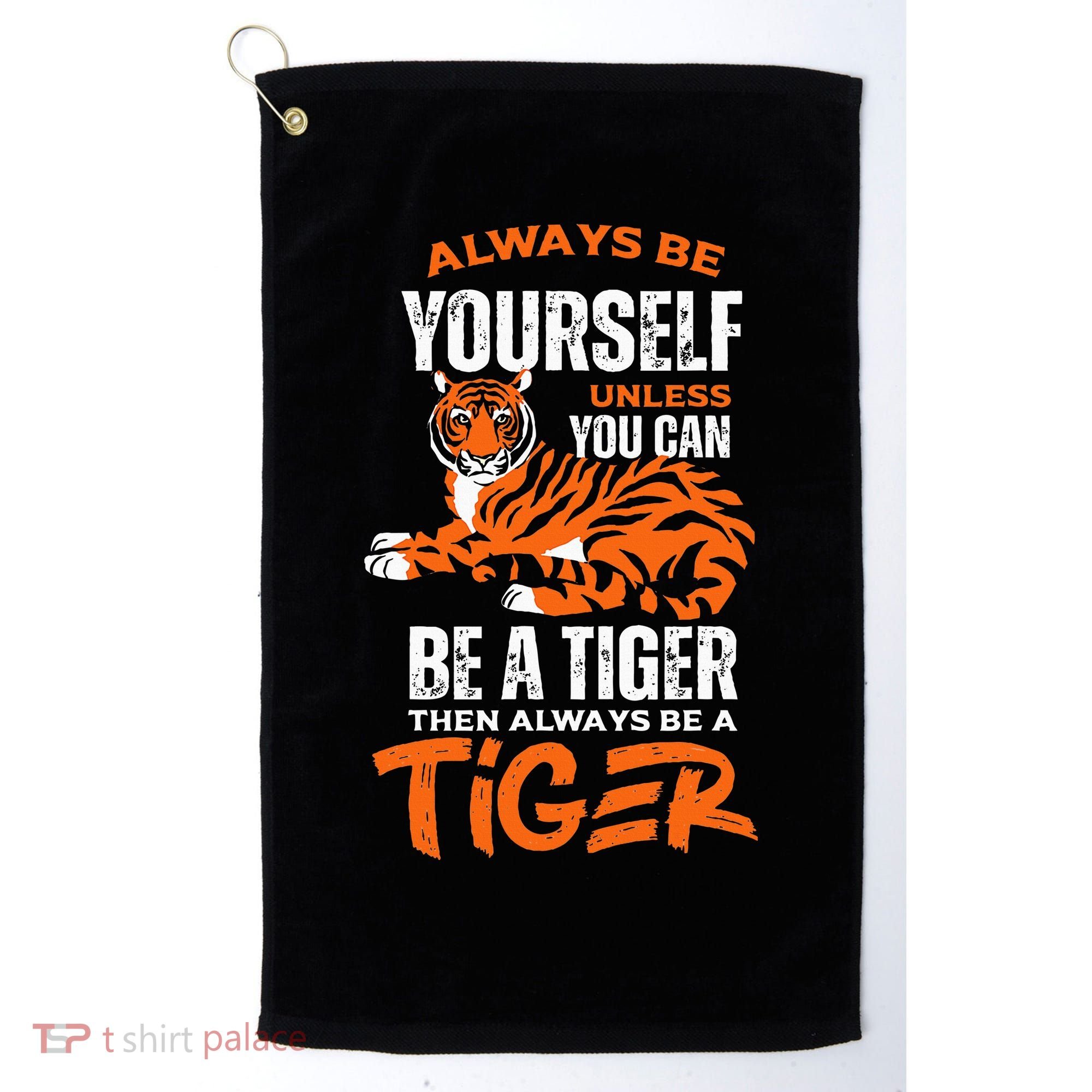 Tigers Always Be Yourself Unless You Can Be A Tiger Golf Towel