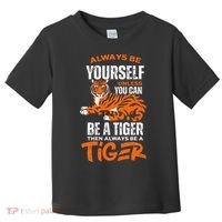 Tigers Always Be Yourself Unless You Can Be A Tiger Toddler T-Shirt thumb 0