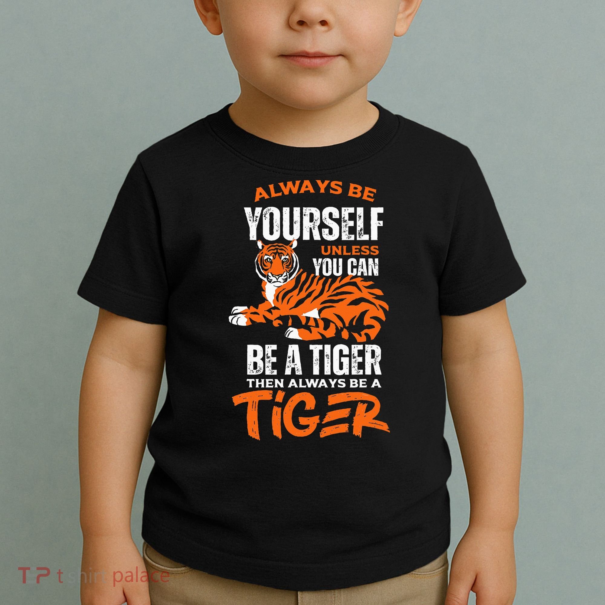 Tigers Always Be Yourself Unless You Can Be A Tiger Toddler T-Shirt