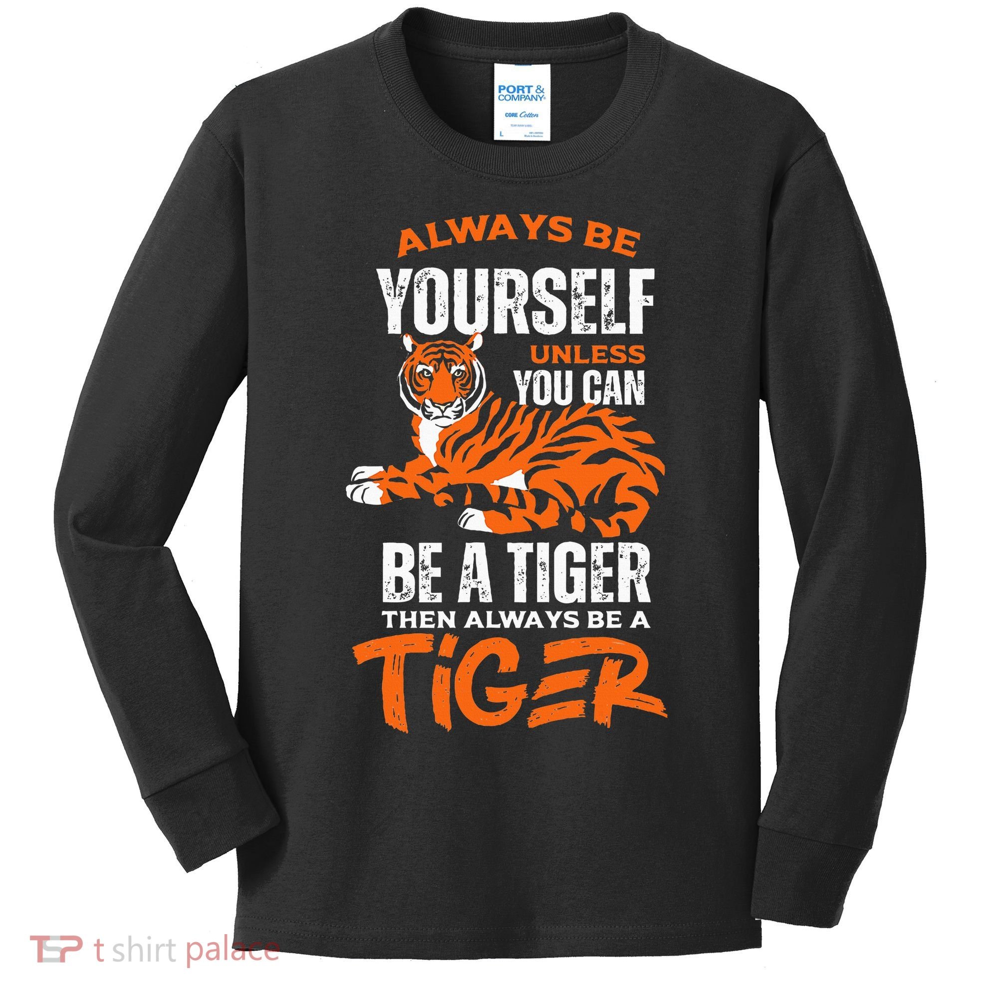 Tigers Always Be Yourself Unless You Can Be A Tiger Kids Long Sleeve Shirt