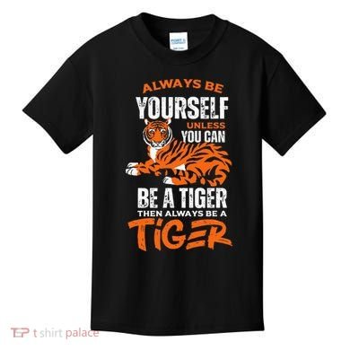 Tigers Always Be Yourself Unless You Can Be A Tiger Kids T-Shirt