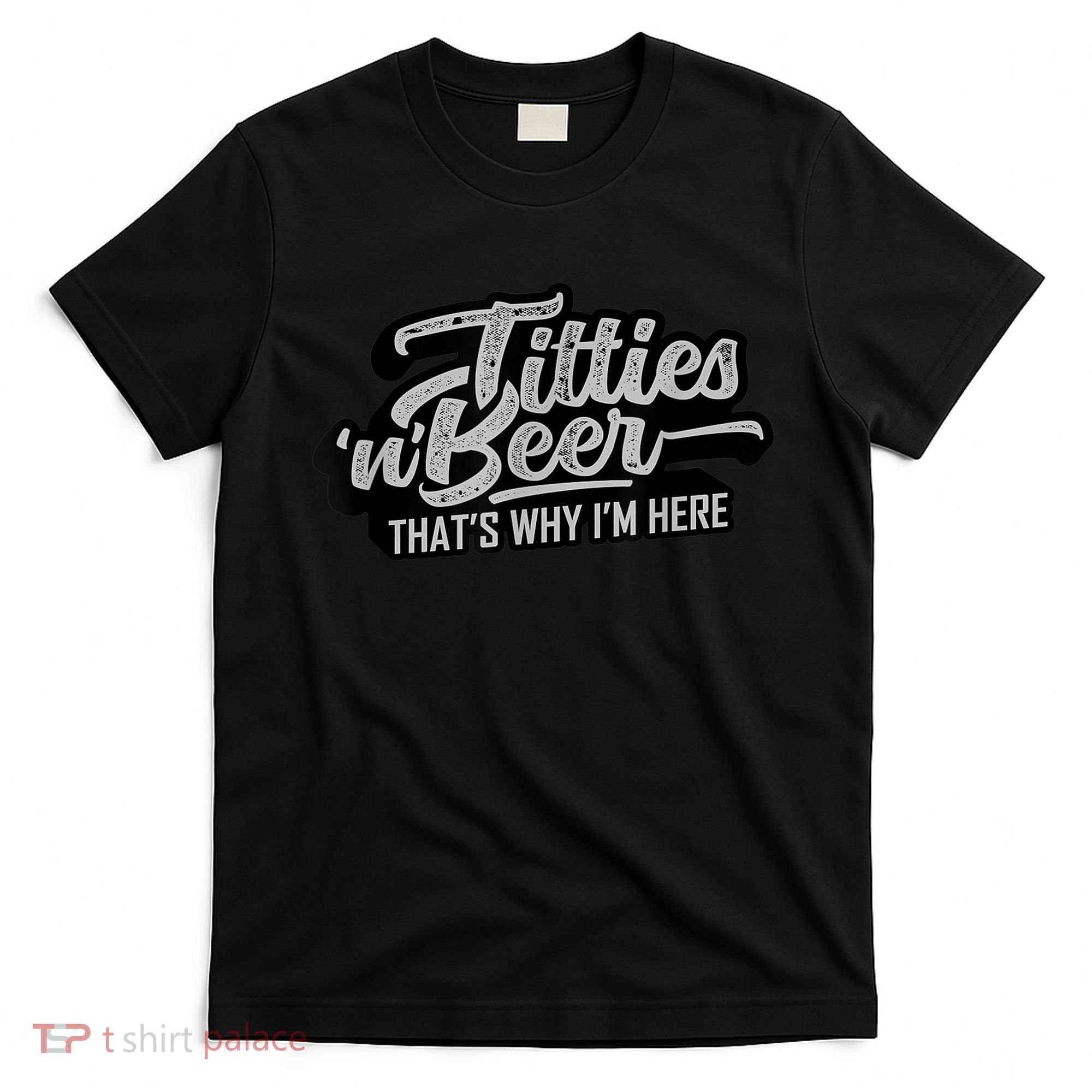 Titties And Beer Why I'm Here Funny Beer Lover Adult TShirt T-Shirt