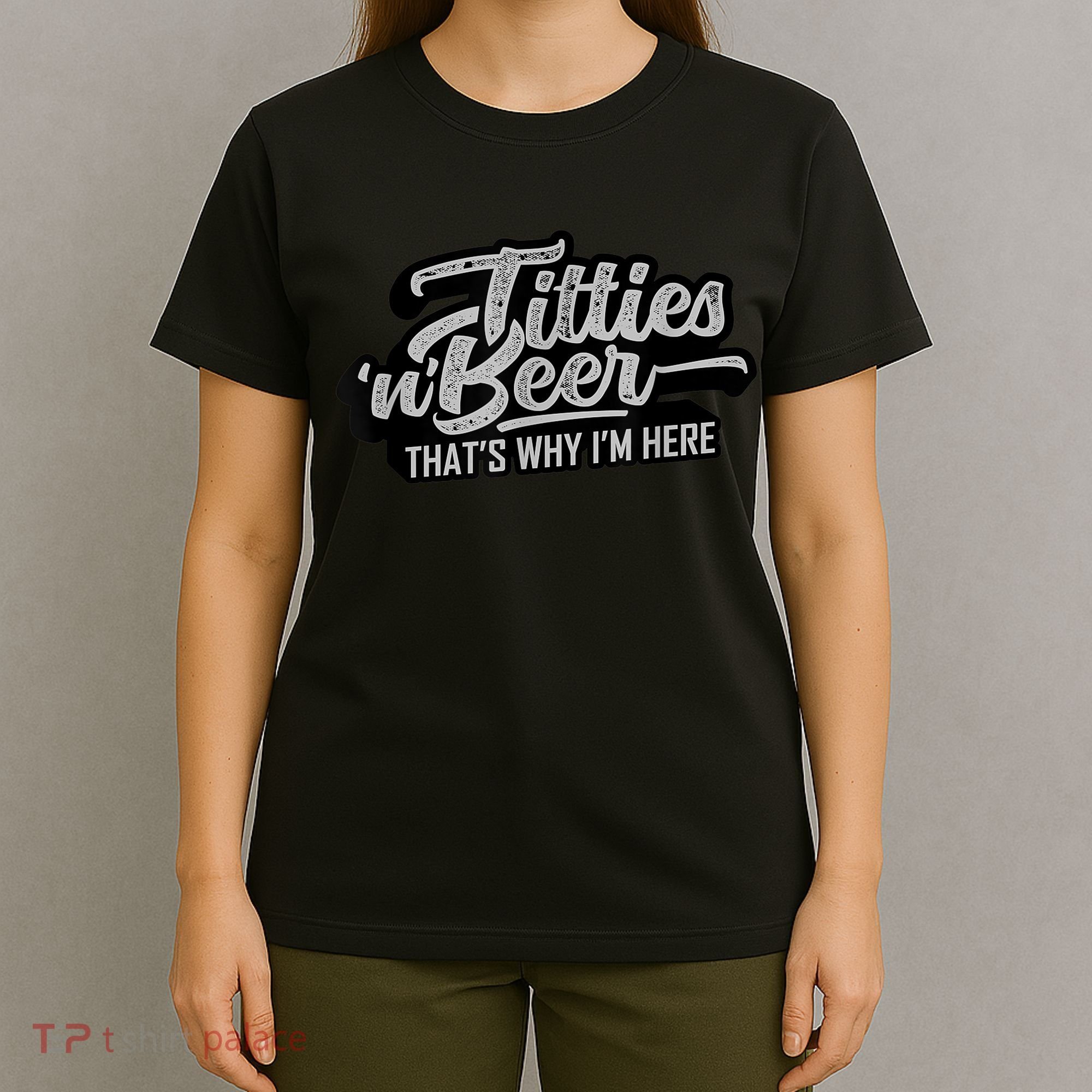 Titties And Beer Why I'm Here Funny Beer Lover Adult TShirt T-Shirt