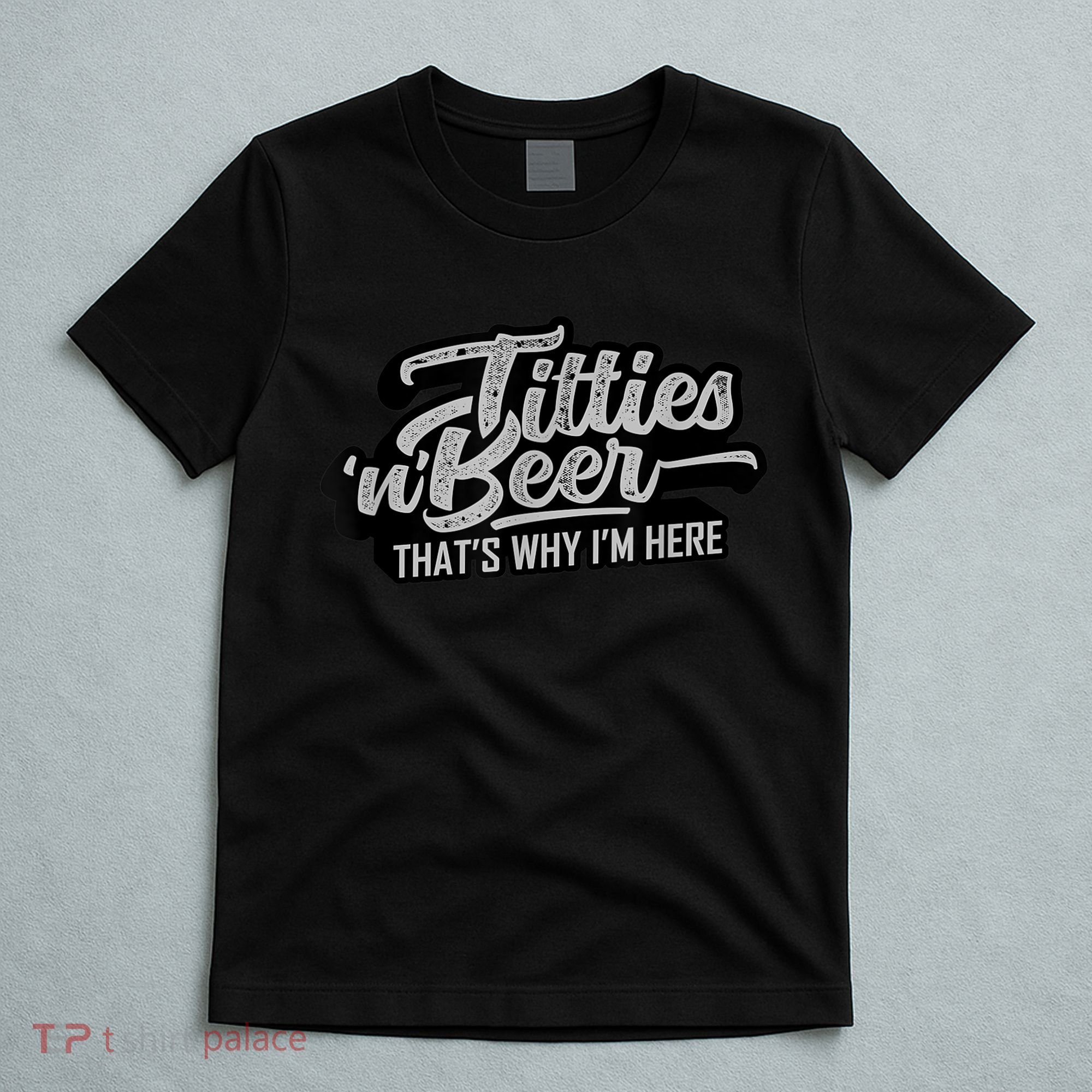 Titties And Beer Why I'm Here Funny Beer Lover Adult TShirt T-Shirt