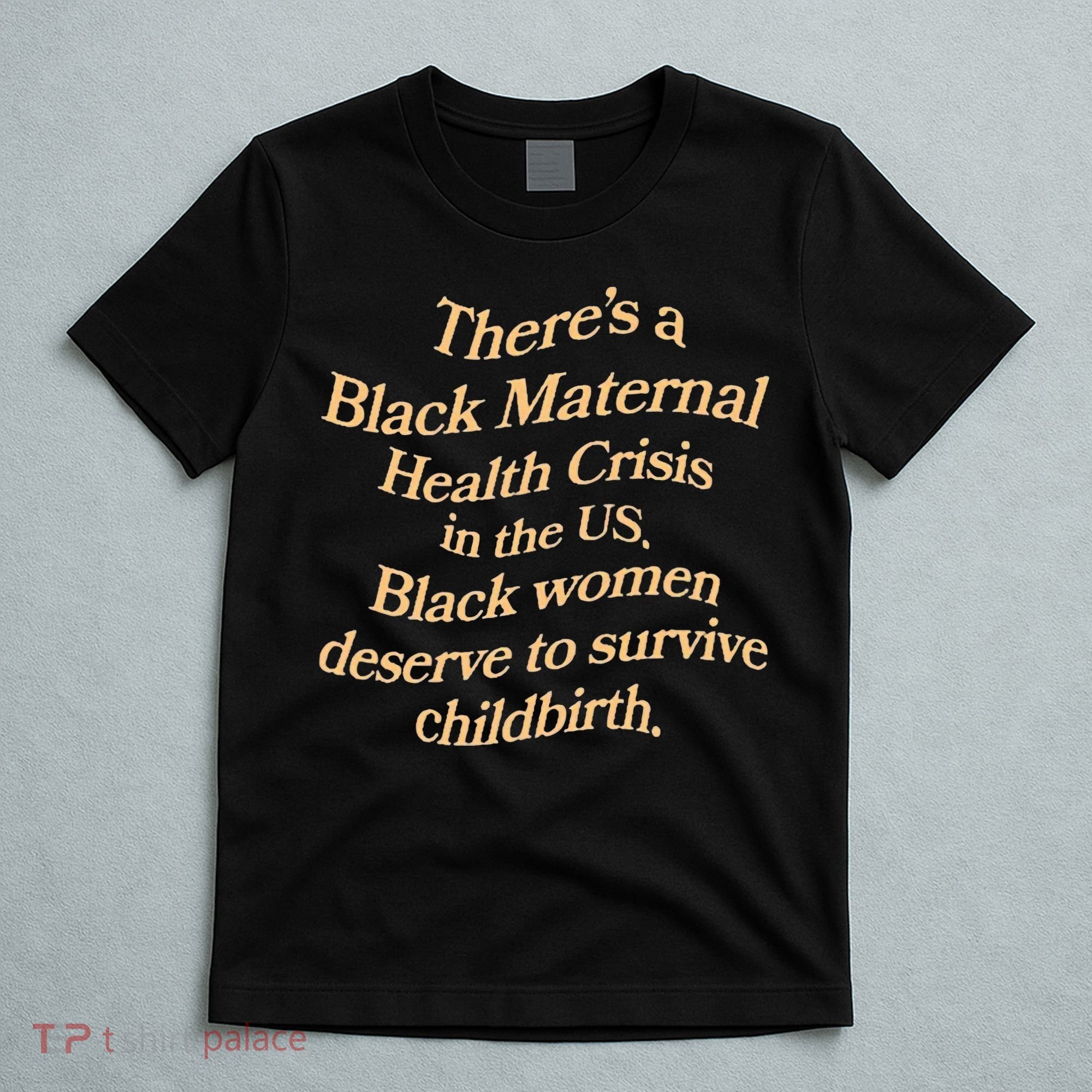 There’S A Black Maternal Health Crisis In The Us T-Shirt