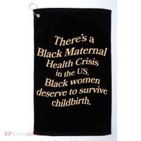 There’S A Black Maternal Health Crisis In The Us Golf Towel thumb 0