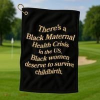 There’S A Black Maternal Health Crisis In The Us Golf Towel thumb 1