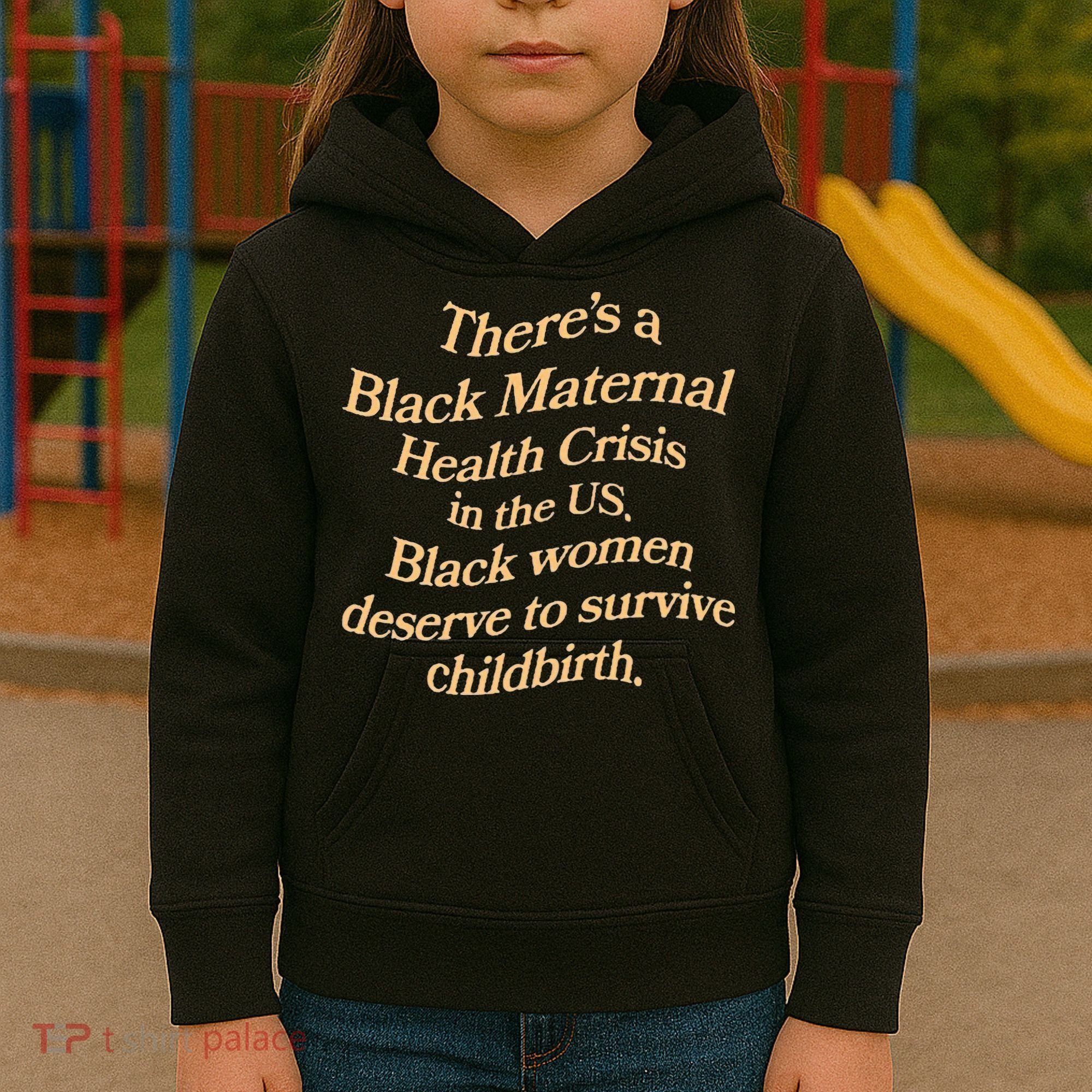 There’S A Black Maternal Health Crisis In The Us Kids Hoodie
