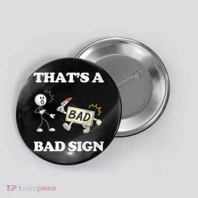Thats A Bad Sign Funny Adult Humor Button