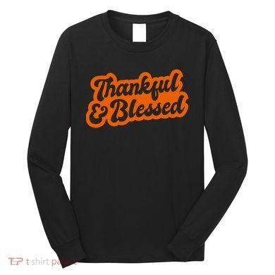 Thankful And Blessed Thanksgiving Holiday Long Sleeve Shirt