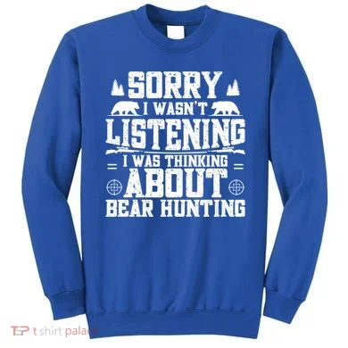 Thinking About Bear Hunting Bear Hunter Gift Sweatshirt