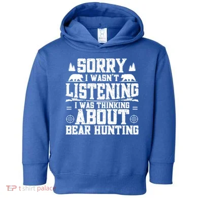 Thinking About Bear Hunting Bear Hunter Gift Toddler Hoodie