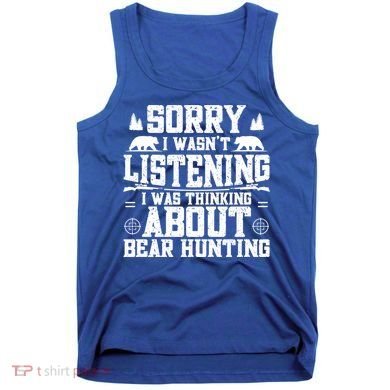 Thinking About Bear Hunting Bear Hunter Gift Tank Top