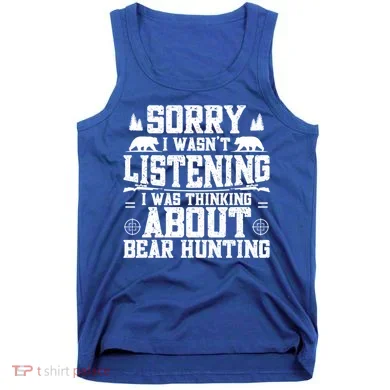 Thinking About Bear Hunting Bear Hunter Gift Tank Top
